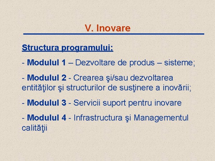 V. Inovare Structura programului: - Modulul 1 – Dezvoltare de produs – sisteme; -