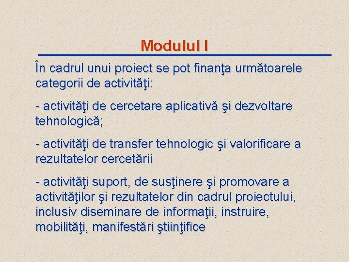 Modulul I În cadrul unui proiect se pot finanţa următoarele categorii de activităţi: -