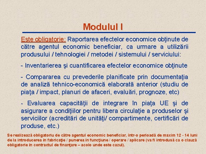 Modulul I Este obligatorie: Raportarea efectelor economice obţinute de către agentul economic beneficiar, ca