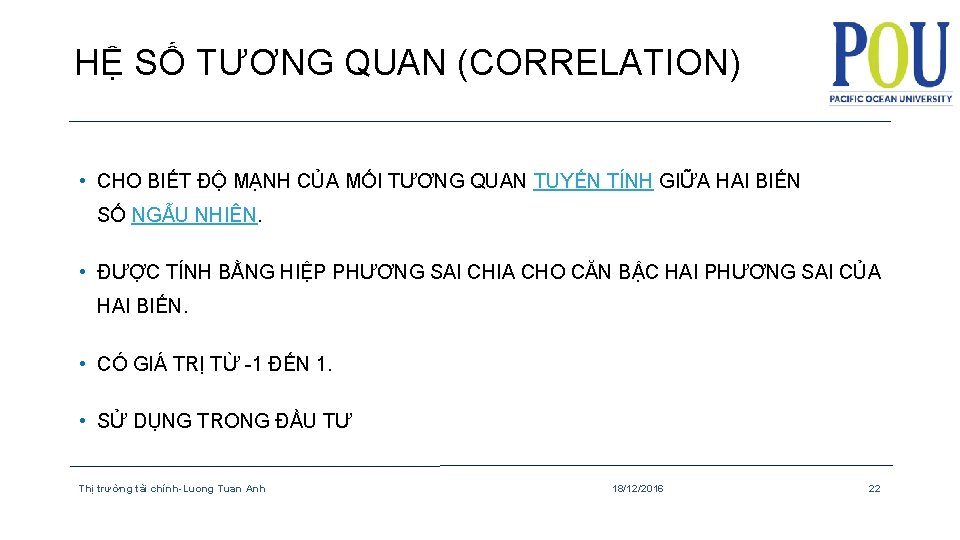 HỆ SỐ TƯƠNG QUAN (CORRELATION) • CHO BIẾT ĐỘ MẠNH CỦA MỐI TƯƠNG QUAN