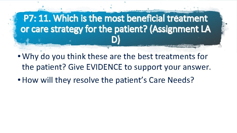 P 7: 11. Which is the most beneficial treatment or care strategy for the