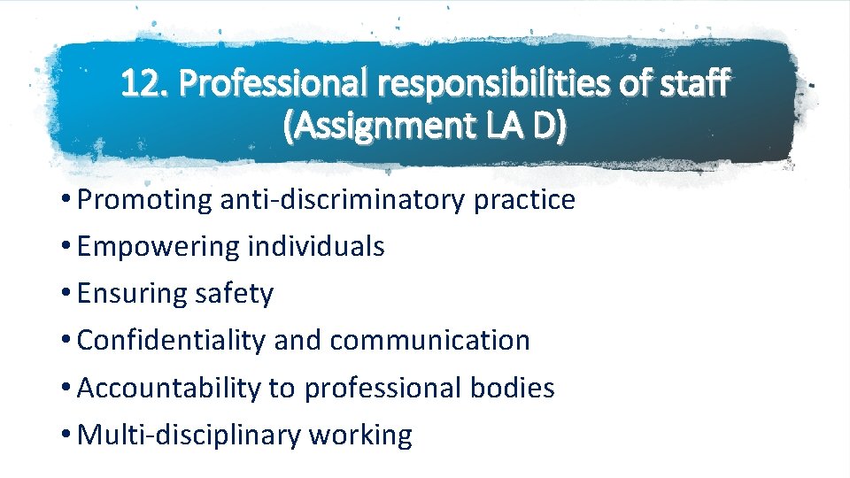 12. Professional responsibilities of staff (Assignment LA D) • Promoting anti-discriminatory practice • Empowering