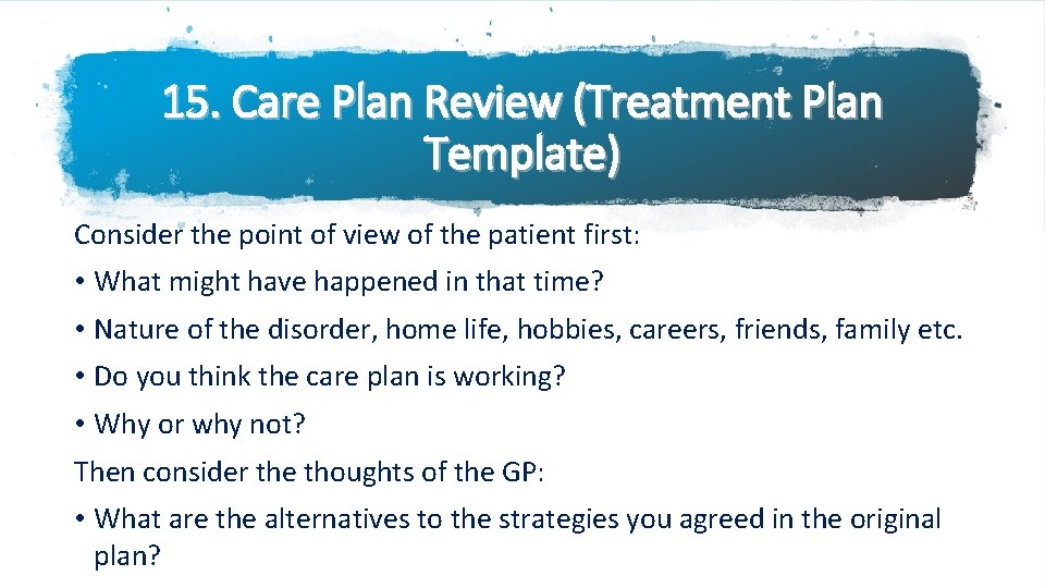 15. Care Plan Review (Treatment Plan Template) Consider the point of view of the