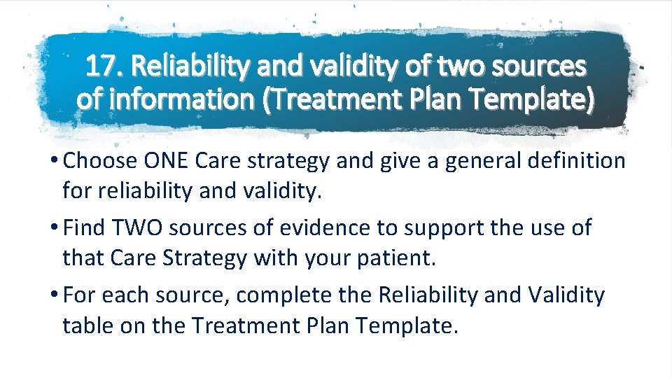 17. Reliability and validity of two sources of information (Treatment Plan Template) • Choose