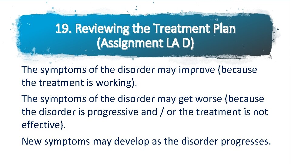 19. Reviewing the Treatment Plan (Assignment LA D) The symptoms of the disorder may