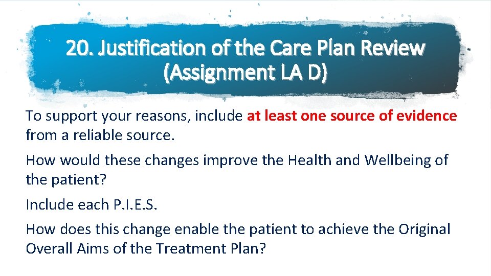 20. Justification of the Care Plan Review (Assignment LA D) To support your reasons,