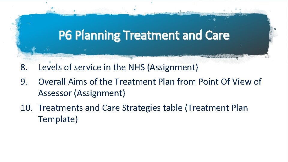 P 6 Planning Treatment and Care 8. 9. Levels of service in the NHS