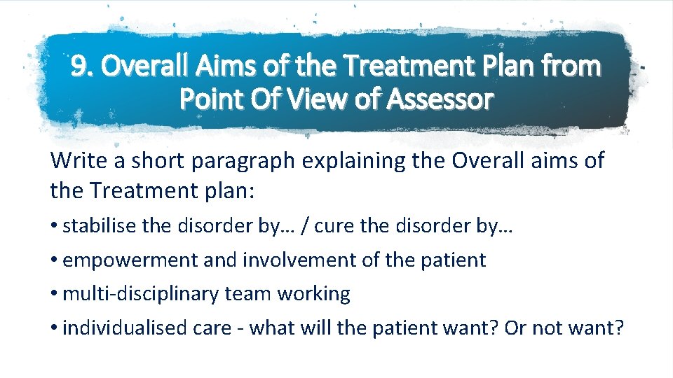 9. Overall Aims of the Treatment Plan from Point Of View of Assessor Write
