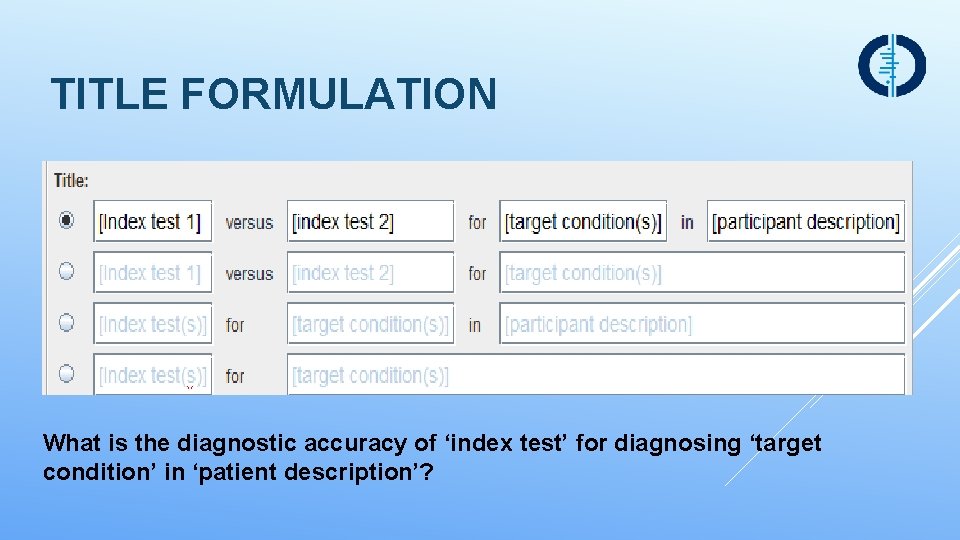 TITLE FORMULATION What is the diagnostic accuracy of ‘index test’ for diagnosing ‘target condition’