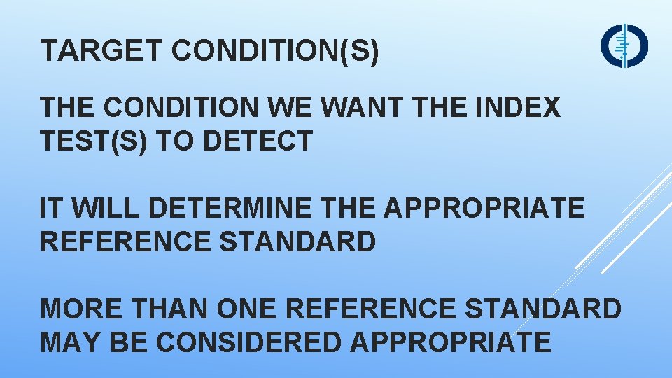 TARGET CONDITION(S) THE CONDITION WE WANT THE INDEX TEST(S) TO DETECT IT WILL DETERMINE