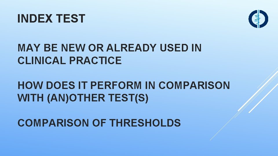 INDEX TEST MAY BE NEW OR ALREADY USED IN CLINICAL PRACTICE HOW DOES IT
