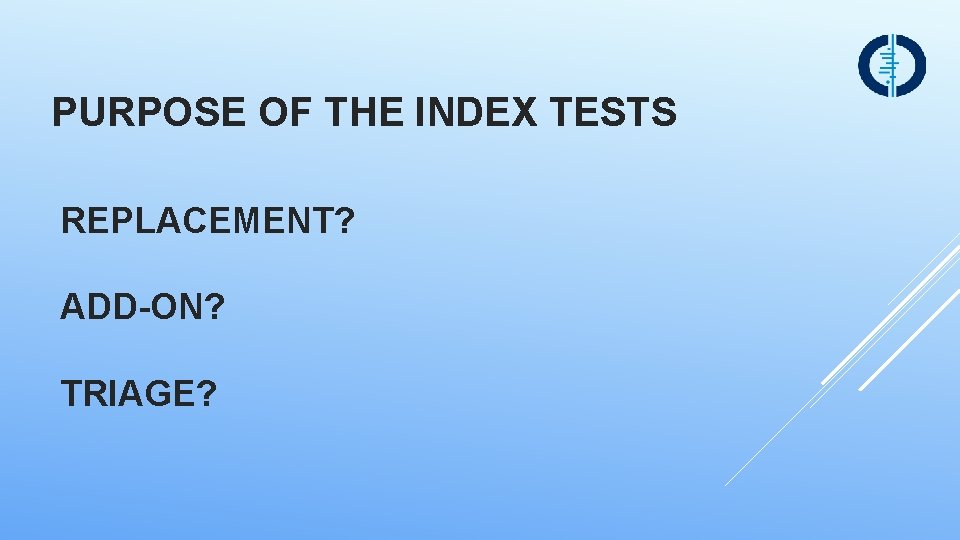 PURPOSE OF THE INDEX TESTS REPLACEMENT? ADD-ON? TRIAGE? 