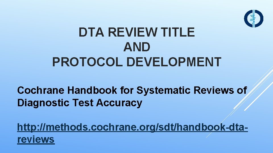 DTA REVIEW TITLE AND PROTOCOL DEVELOPMENT Cochrane Handbook for Systematic Reviews of Diagnostic Test