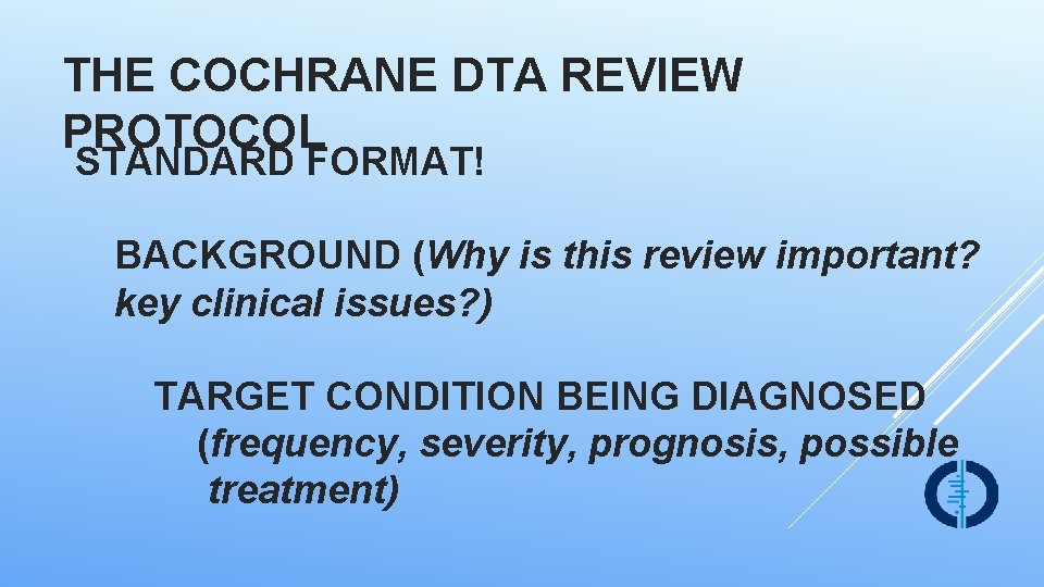 THE COCHRANE DTA REVIEW PROTOCOL STANDARD FORMAT! BACKGROUND (Why is this review important? key