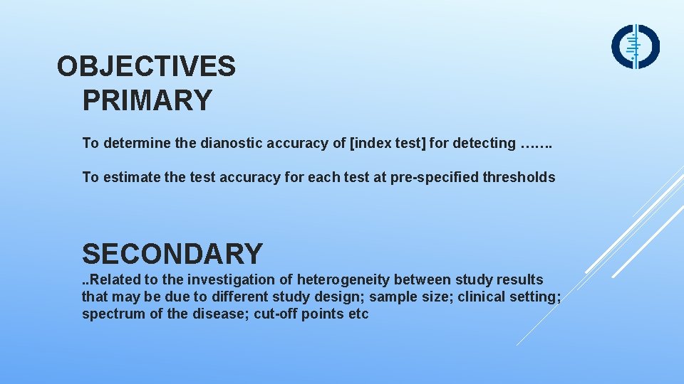 OBJECTIVES PRIMARY To determine the dianostic accuracy of [index test] for detecting ……. To