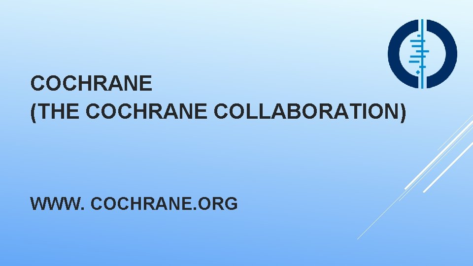 COCHRANE (THE COCHRANE COLLABORATION) WWW. COCHRANE. ORG 