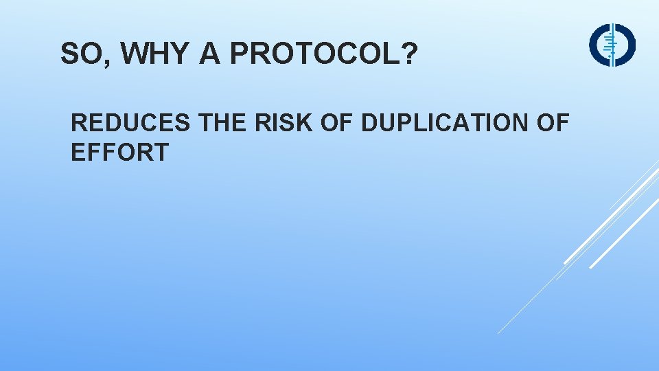 SO, WHY A PROTOCOL? REDUCES THE RISK OF DUPLICATION OF EFFORT 