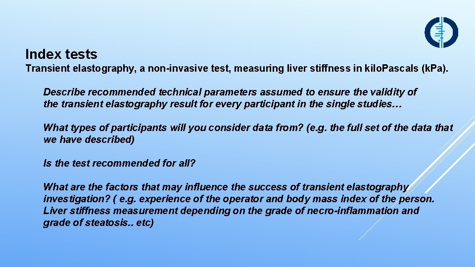 Index tests Transient elastography, a non-invasive test, measuring liver stiffness in kilo. Pascals (k.