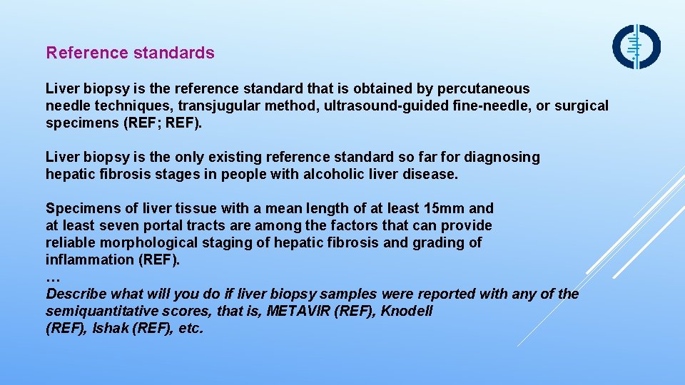 Reference standards Liver biopsy is the reference standard that is obtained by percutaneous needle