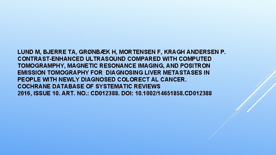 LUND M, BJERRE TA, GRØNBÆK H, MORTENSEN F, KRAGH ANDERSEN P. CONTRAST-ENHANCED ULTRASOUND COMPARED