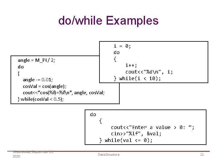 do/while Examples angle = M_PI / 2; do { angle -= 0. 01; cos.