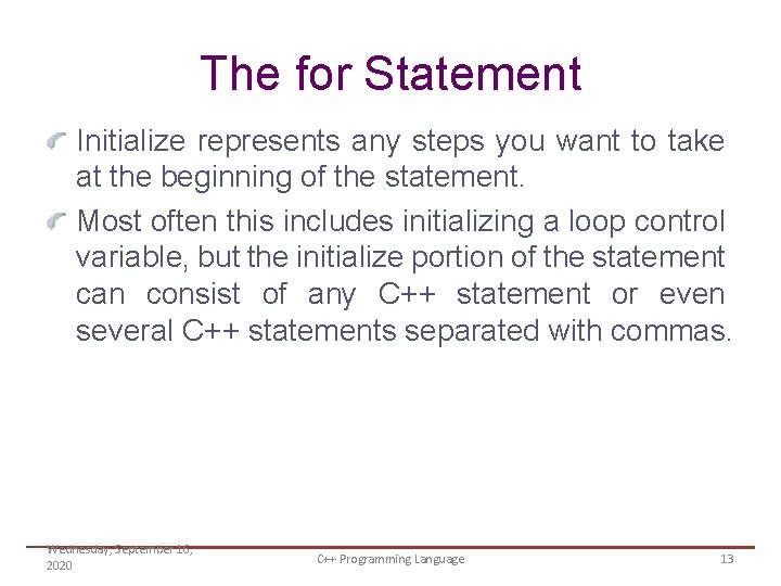 The for Statement Initialize represents any steps you want to take at the beginning
