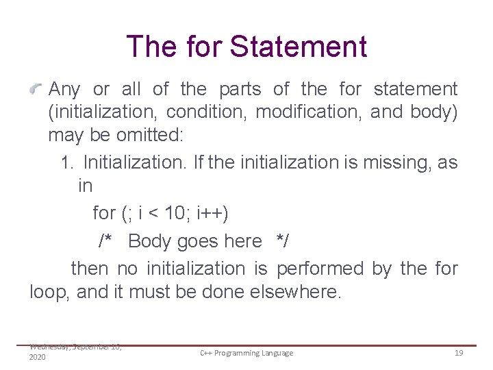 The for Statement Any or all of the parts of the for statement (initialization,