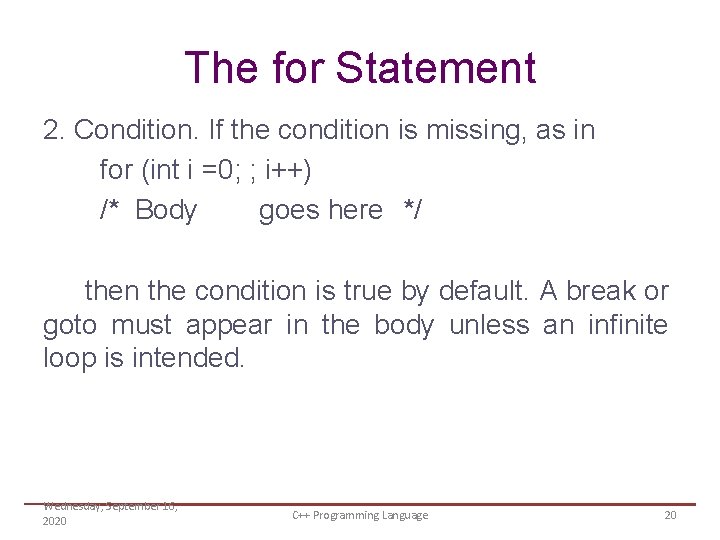 The for Statement 2. Condition. If the condition is missing, as in for (int