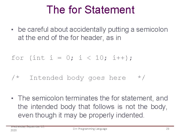The for Statement • be careful about accidentally putting a semicolon at the end