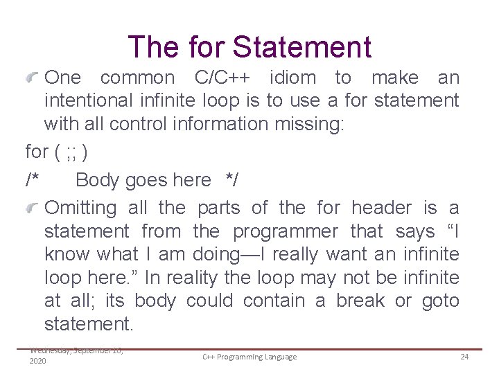 The for Statement One common C/C++ idiom to make an intentional infinite loop is