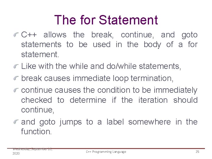 The for Statement C++ allows the break, continue, and goto statements to be used