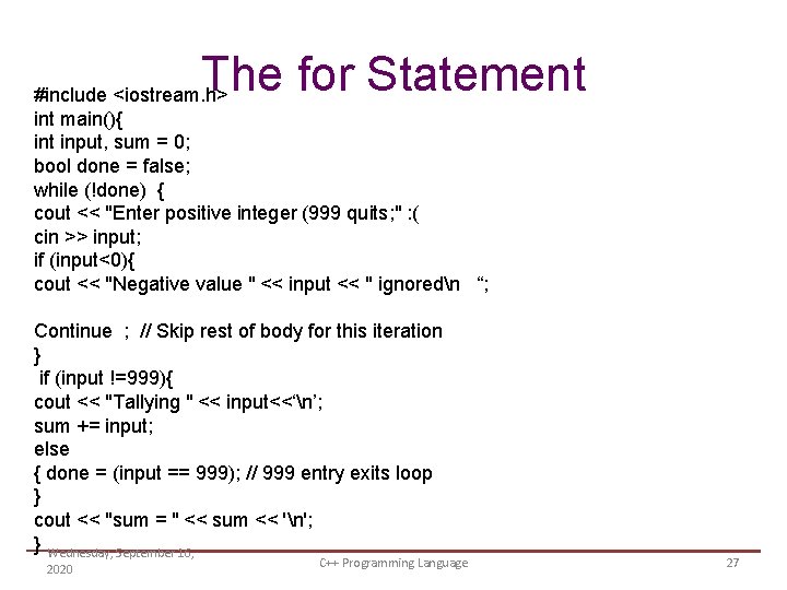 The for Statement #include <iostream. h> int main(){ int input, sum = 0; bool