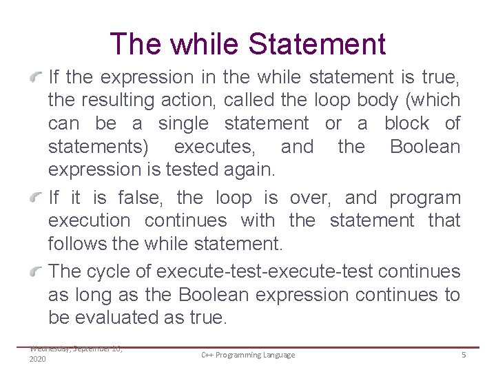 The while Statement If the expression in the while statement is true, the resulting