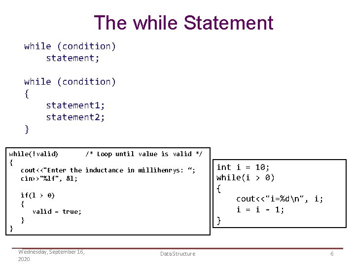 The while Statement while (condition) statement; while (condition) { statement 1; statement 2; }