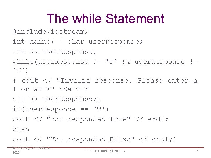 The while Statement #include<iostream> int main() { char user. Response; cin >> user. Response;