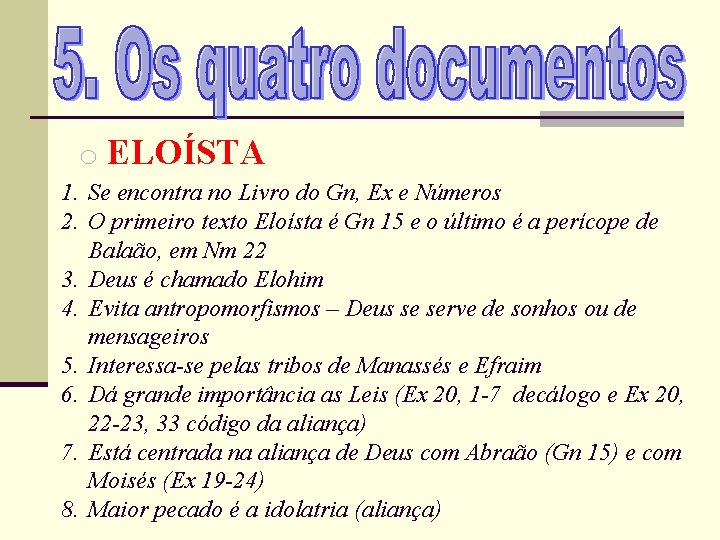 o ELOÍSTA 1. Se encontra no Livro do Gn, Ex e Números 2. O