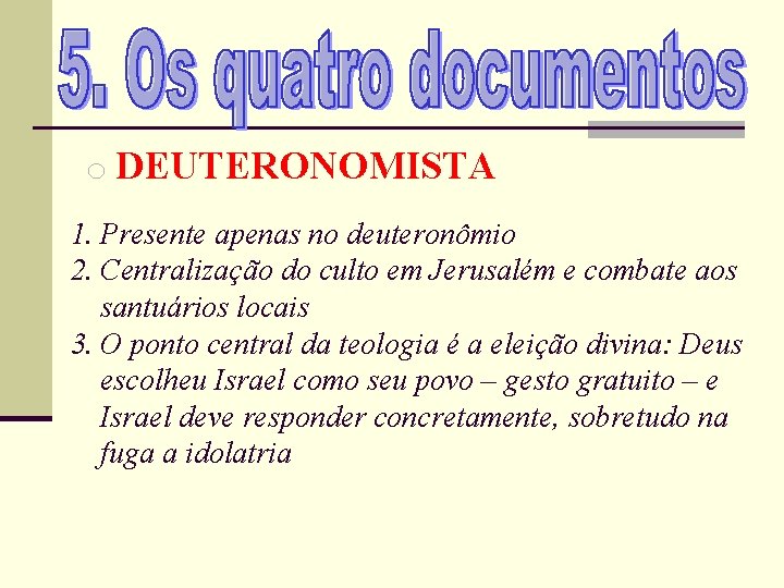 o DEUTERONOMISTA 1. Presente apenas no deuteronômio 2. Centralização do culto em Jerusalém e