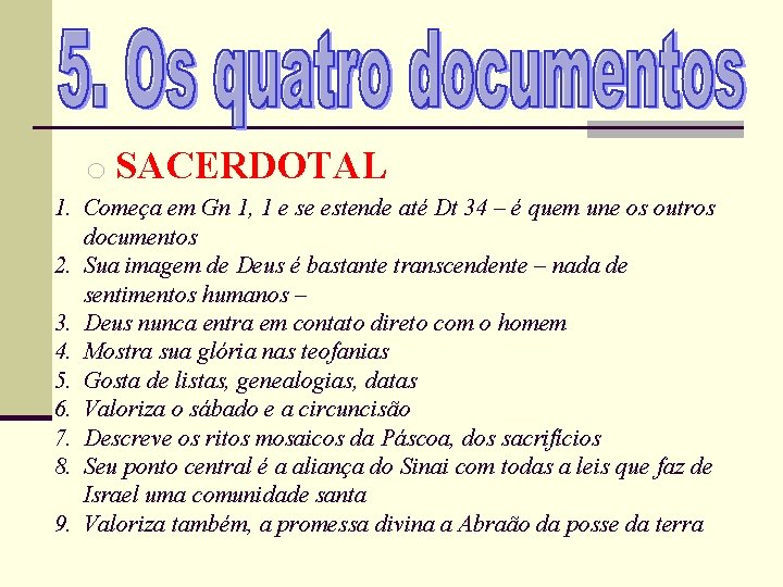 o SACERDOTAL 1. Começa em Gn 1, 1 e se estende até Dt 34