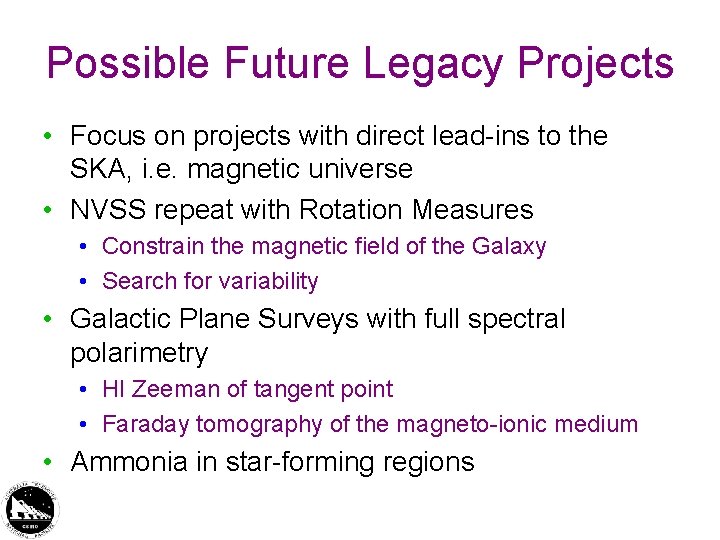 Possible Future Legacy Projects • Focus on projects with direct lead-ins to the SKA, Possible Future Legacy Projects • Focus on projects with direct lead-ins to the SKA,