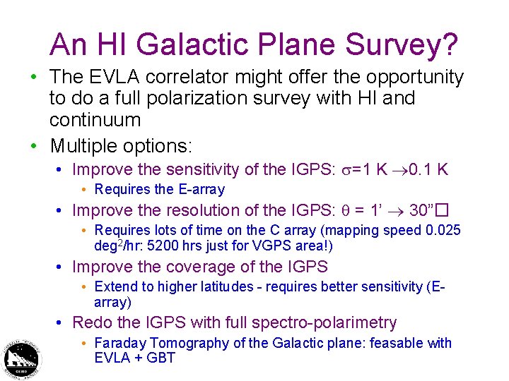 An HI Galactic Plane Survey? • The EVLA correlator might offer the opportunity to An HI Galactic Plane Survey? • The EVLA correlator might offer the opportunity to