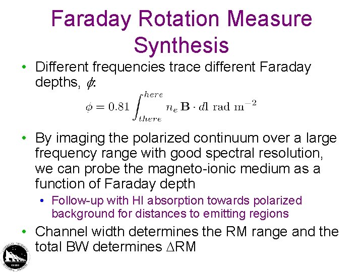 Faraday Rotation Measure Synthesis • Different frequencies trace different Faraday depths, • By imaging Faraday Rotation Measure Synthesis • Different frequencies trace different Faraday depths, • By imaging