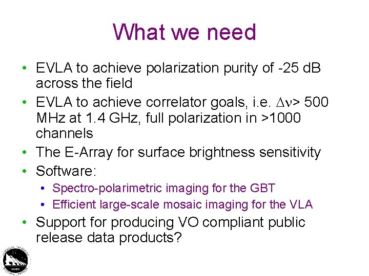 What we need • EVLA to achieve polarization purity of -25 d. B across What we need • EVLA to achieve polarization purity of -25 d. B across