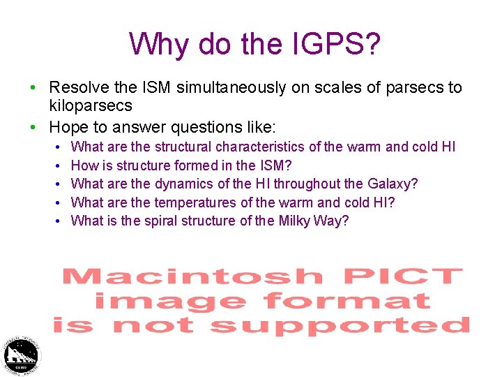 Why do the IGPS? • Resolve the ISM simultaneously on scales of parsecs to Why do the IGPS? • Resolve the ISM simultaneously on scales of parsecs to