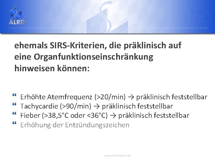 ehemals SIRS-Kriterien, die präklinisch auf eine Organfunktionseinschränkung hinweisen können: } } Erhöhte Atemfrequenz (>20/min)