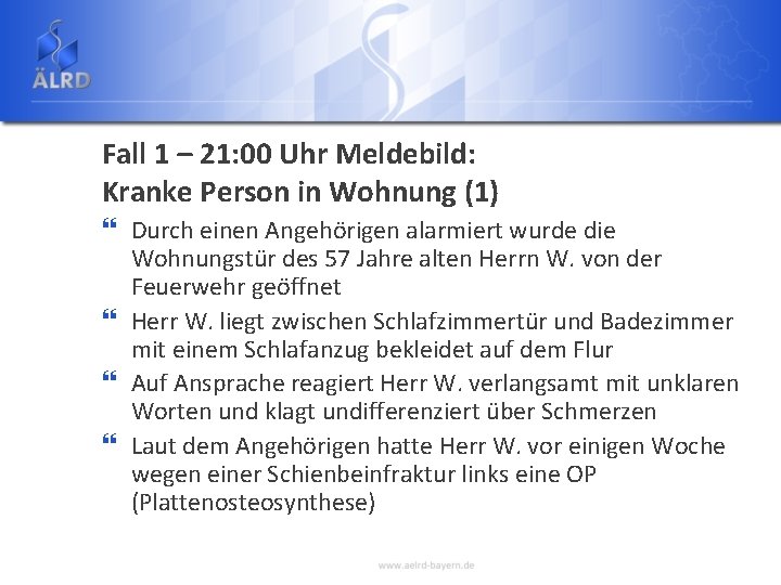 Fall 1 – 21: 00 Uhr Meldebild: Kranke Person in Wohnung (1) } Durch