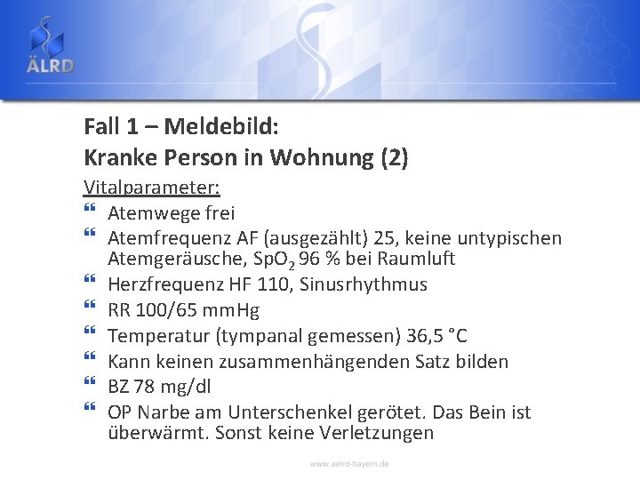 Fall 1 – Meldebild: Kranke Person in Wohnung (2) Vitalparameter: } Atemwege frei }