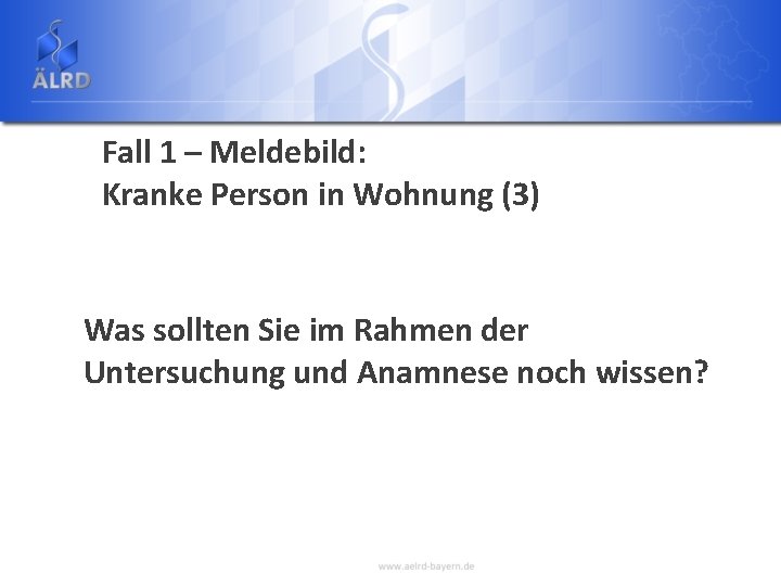 Fall 1 – Meldebild: Kranke Person in Wohnung (3) Was sollten Sie im Rahmen