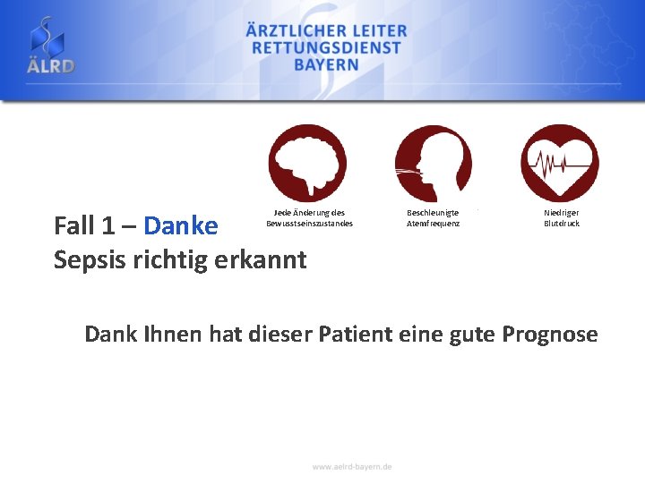 Fall 1 – Danke Sepsis richtig erkannt Jede Änderung des Bewusstseinszustandes Beschleunigte Atemfrequenz Niedriger