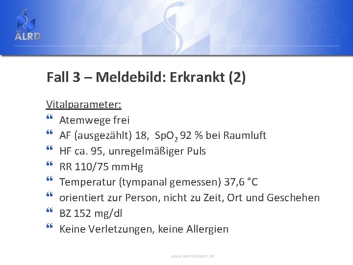 Fall 3 – Meldebild: Erkrankt (2) Vitalparameter: } Atemwege frei } AF (ausgezählt) 18,