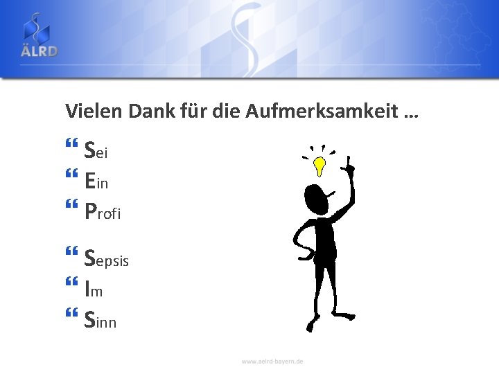 Vielen Dank für die Aufmerksamkeit … } Sei } Ein } Profi } Sepsis